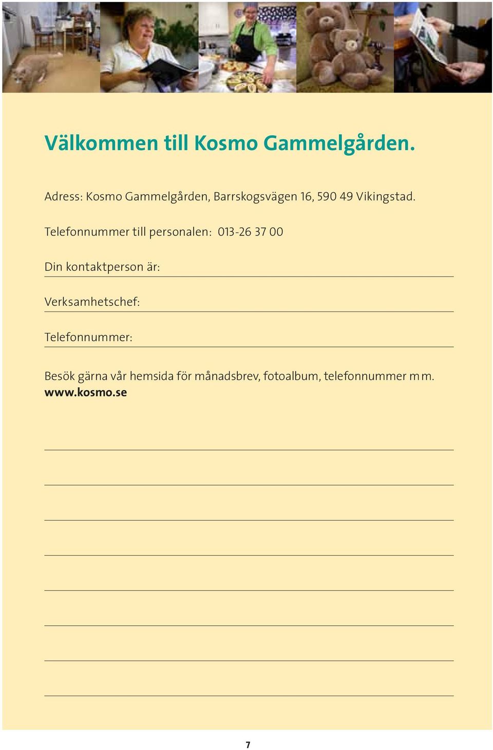 Telefonnummer till personalen: 013-26 37 00 Din kontaktperson är: