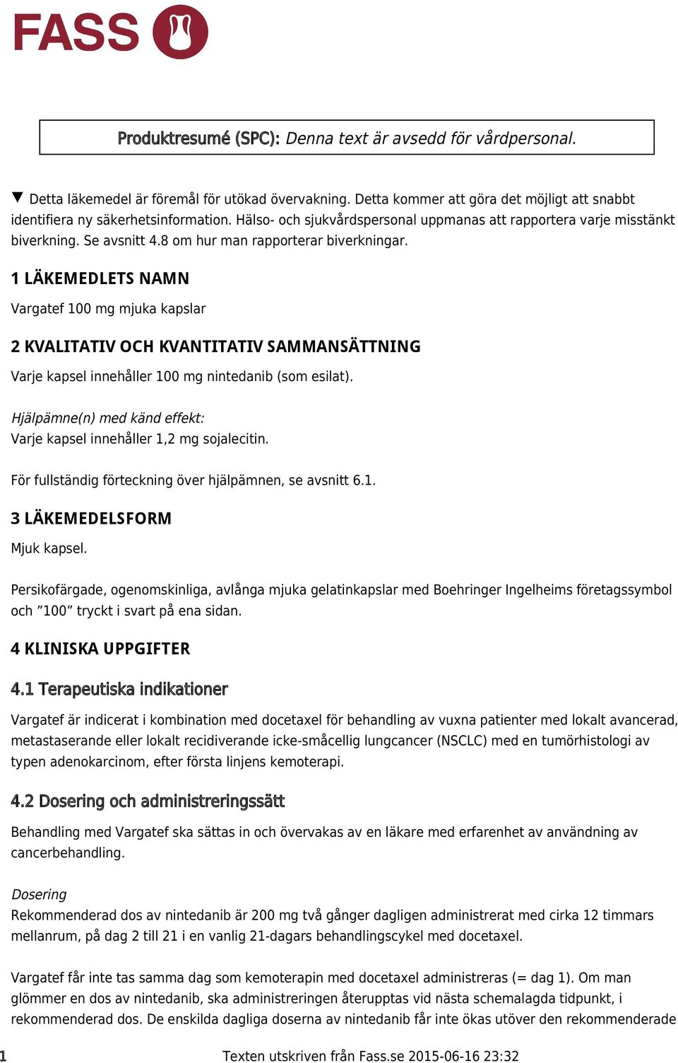 1 LÄKEMEDLETS NAMN Vargatef 100 mg mjuka kapslar 2 KVALITATIV OCH KVANTITATIV SAMMANSÄTTNING Varje kapsel innehåller 100 mg nintedanib (som esilat).