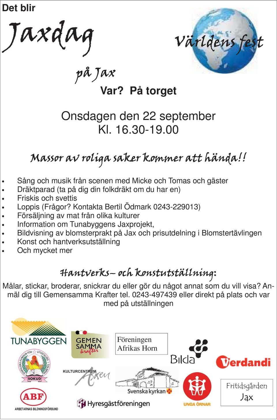 Kontakta Bertil Ödmark 0243-229013) Försäljning av mat från olika kulturer Information om Tunabyggens Jaxprojekt, Bildvisning av blomsterprakt på Jax och