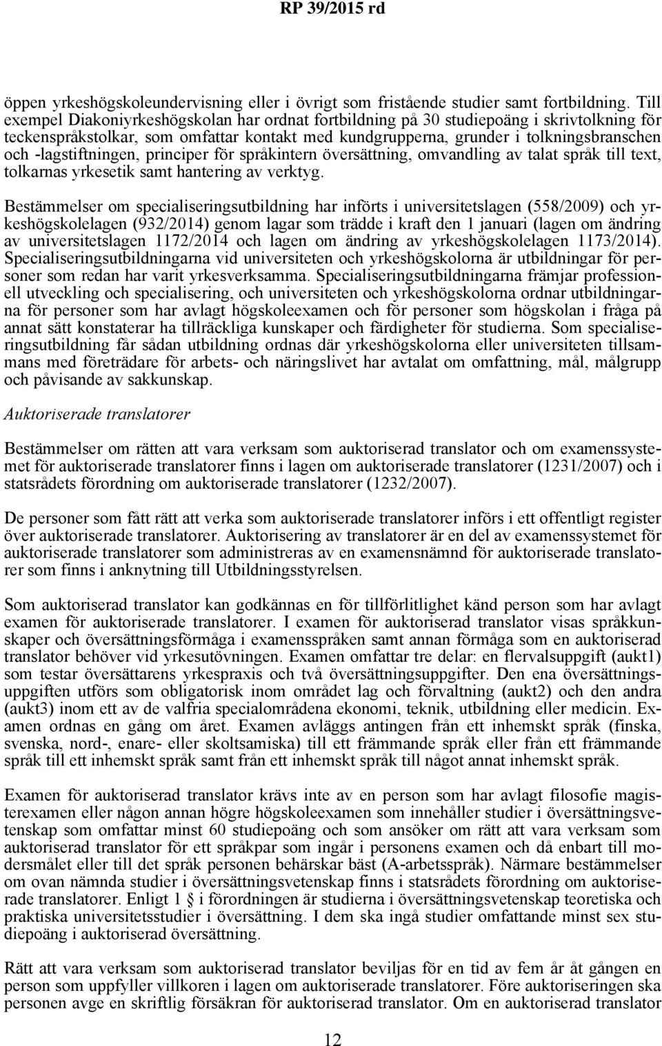 -lagstiftningen, principer för språkintern översättning, omvandling av talat språk till text, tolkarnas yrkesetik samt hantering av verktyg.