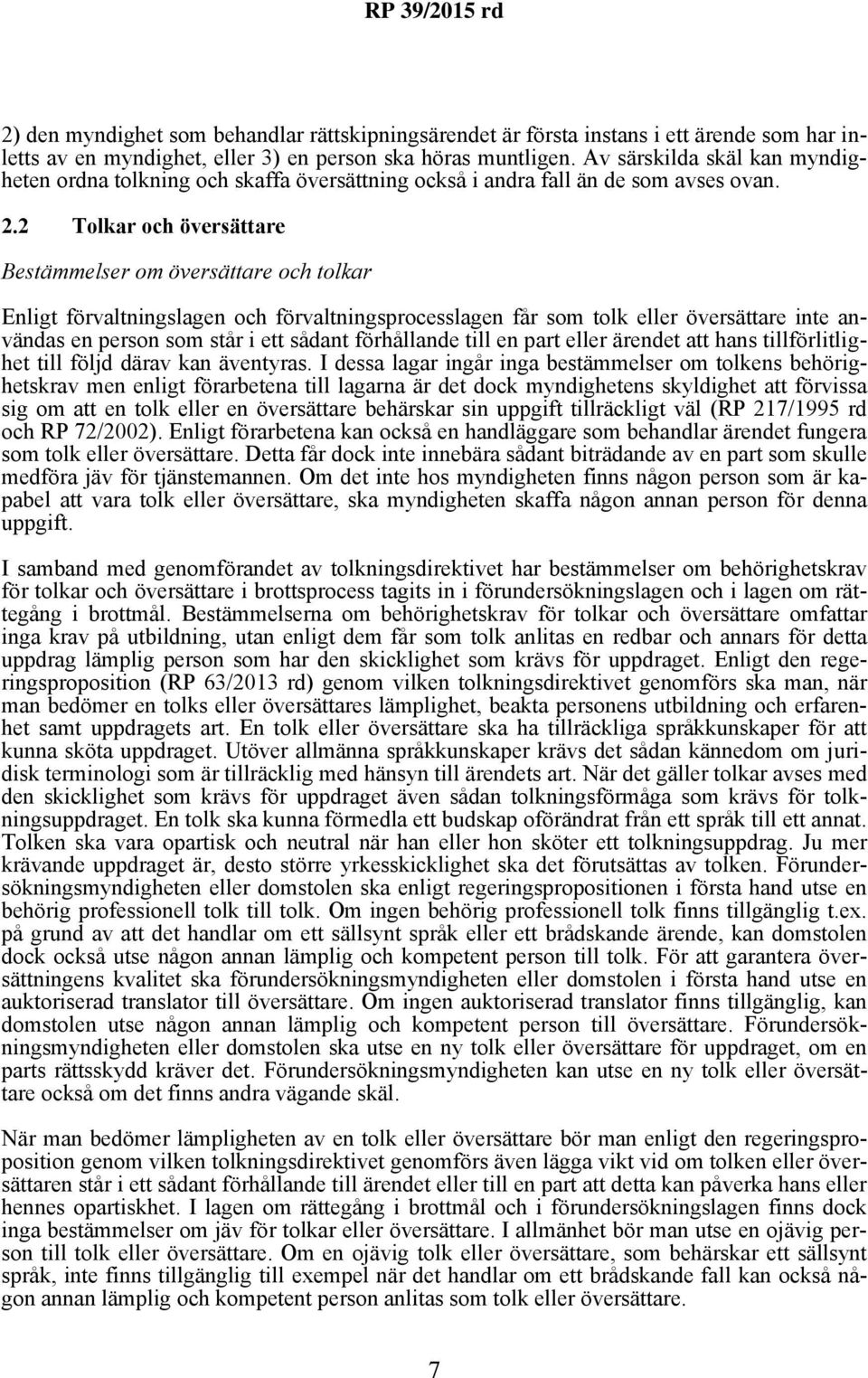 2 Tolkar och översättare Bestämmelser om översättare och tolkar Enligt förvaltningslagen och förvaltningsprocesslagen får som tolk eller översättare inte användas en person som står i ett sådant