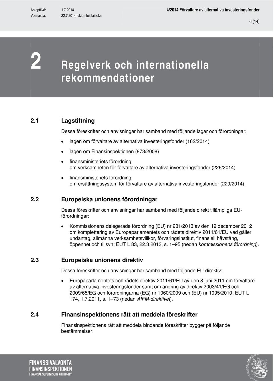 (878/2008) finansministeriets förordning om verksamheten för förvaltare av alternativa investeringsfonder (226/2014) finansministeriets förordning om ersättningssystem för förvaltare av alternativa