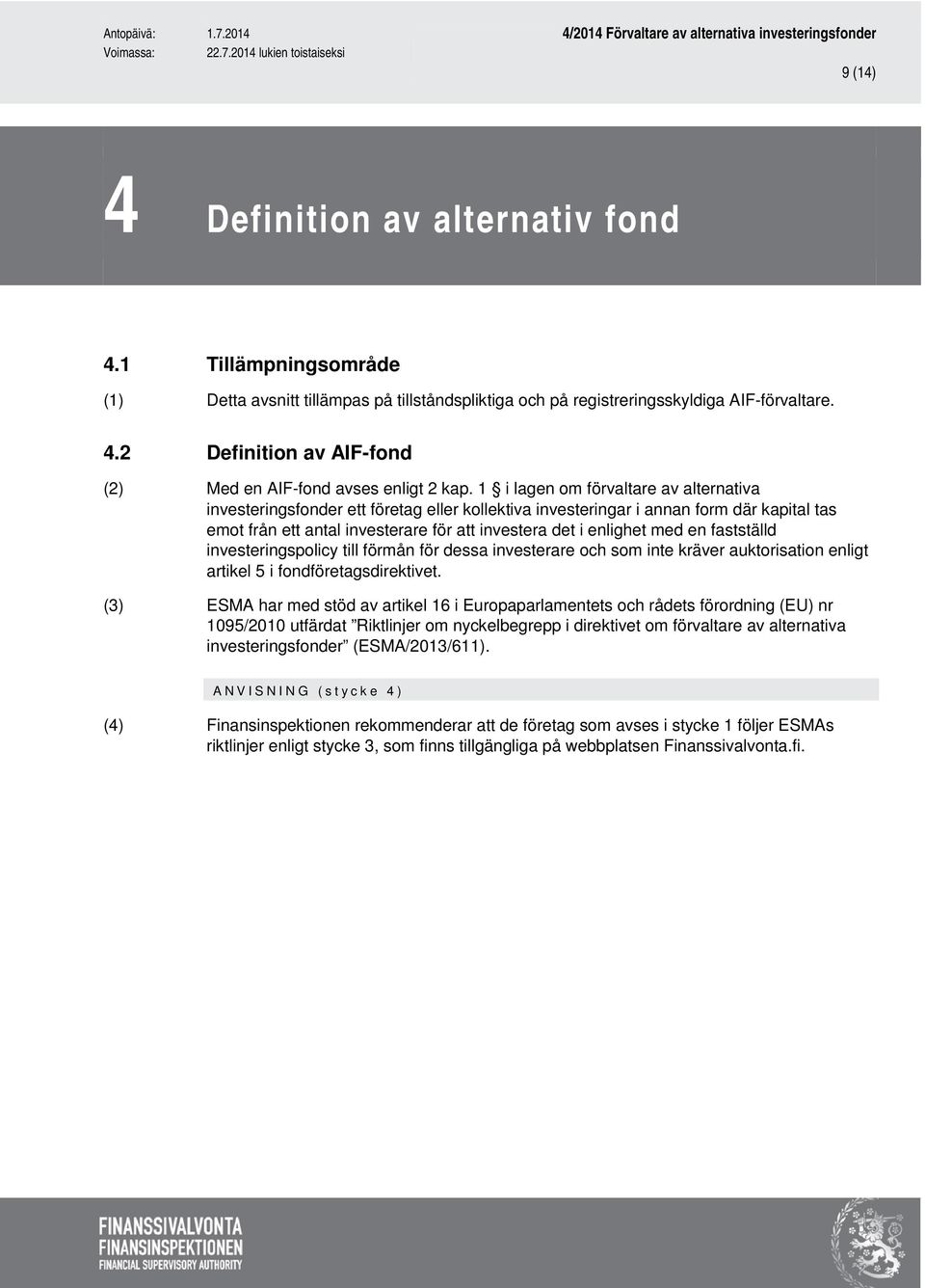 en fastställd investeringspolicy till förmån för dessa investerare och som inte kräver auktorisation enligt artikel 5 i fondföretagsdirektivet.