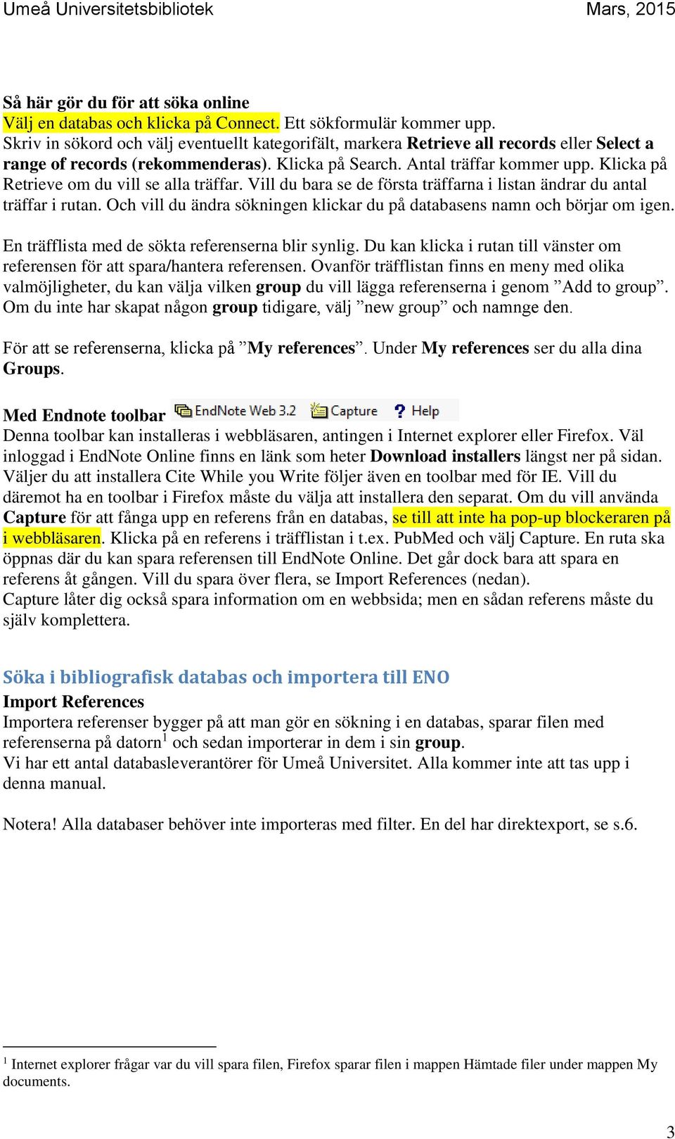 Klicka på Retrieve om du vill se alla träffar. Vill du bara se de första träffarna i listan ändrar du antal träffar i rutan.