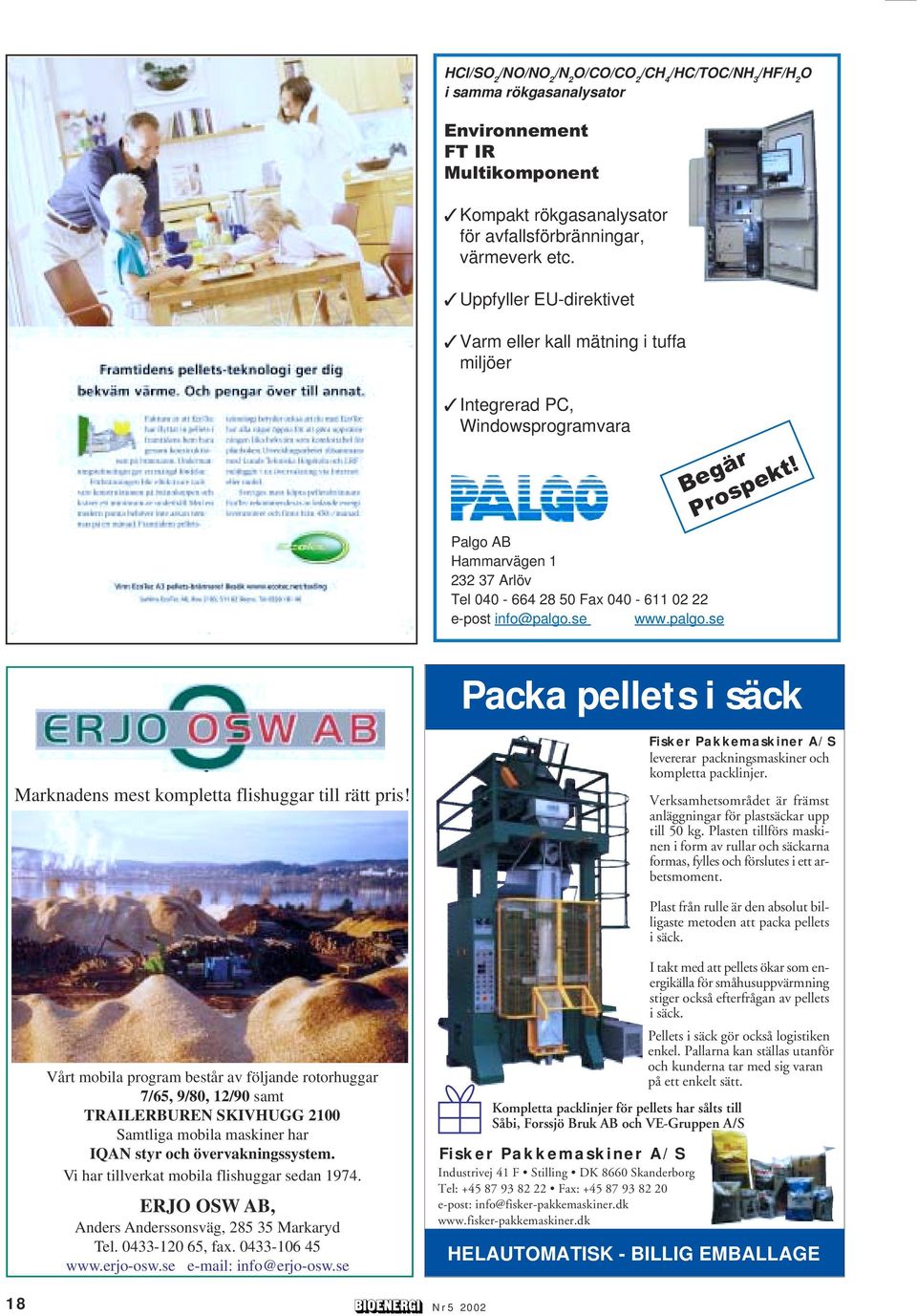 Palgo AB Hammarvägen 1 232 37 Arlöv Tel 040-664 28 50 Fax 040-611 02 22 e-post info@palgo.se www.palgo.se Packa pellets i säck Marknadens mest kompletta flishuggar till rätt pris!