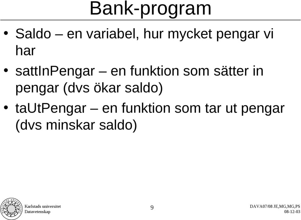 sätter in pengar (dvs ökar saldo) tautpengar