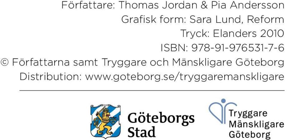 978-91-976531-7-6 Författarna samt Tryggare och