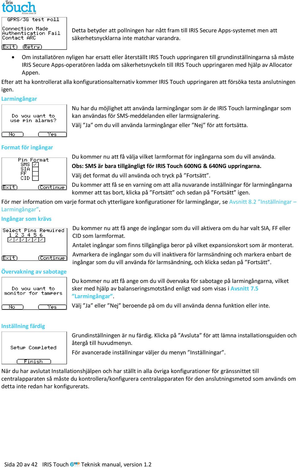 hjälp av Allocator Appen. Efter att ha kontrollerat alla konfigurationsalternativ kommer IRIS Touch uppringaren att försöka testa anslutningen igen.