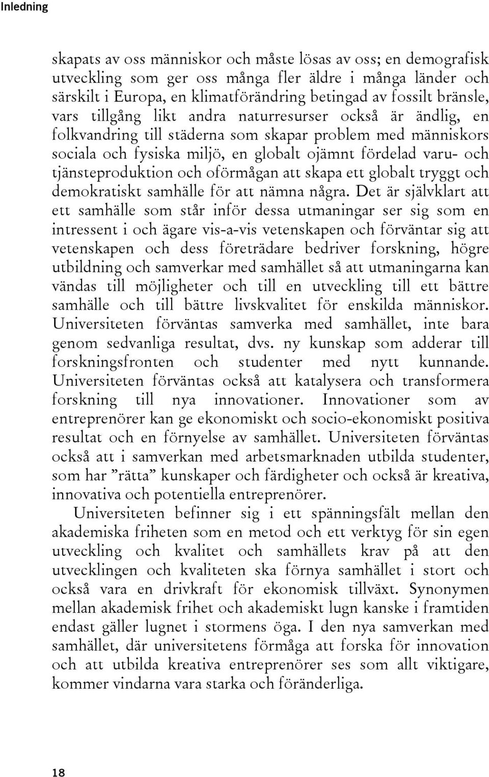 tjänsteproduktion och oförmågan att skapa ett globalt tryggt och demokratiskt samhälle för att nämna några.