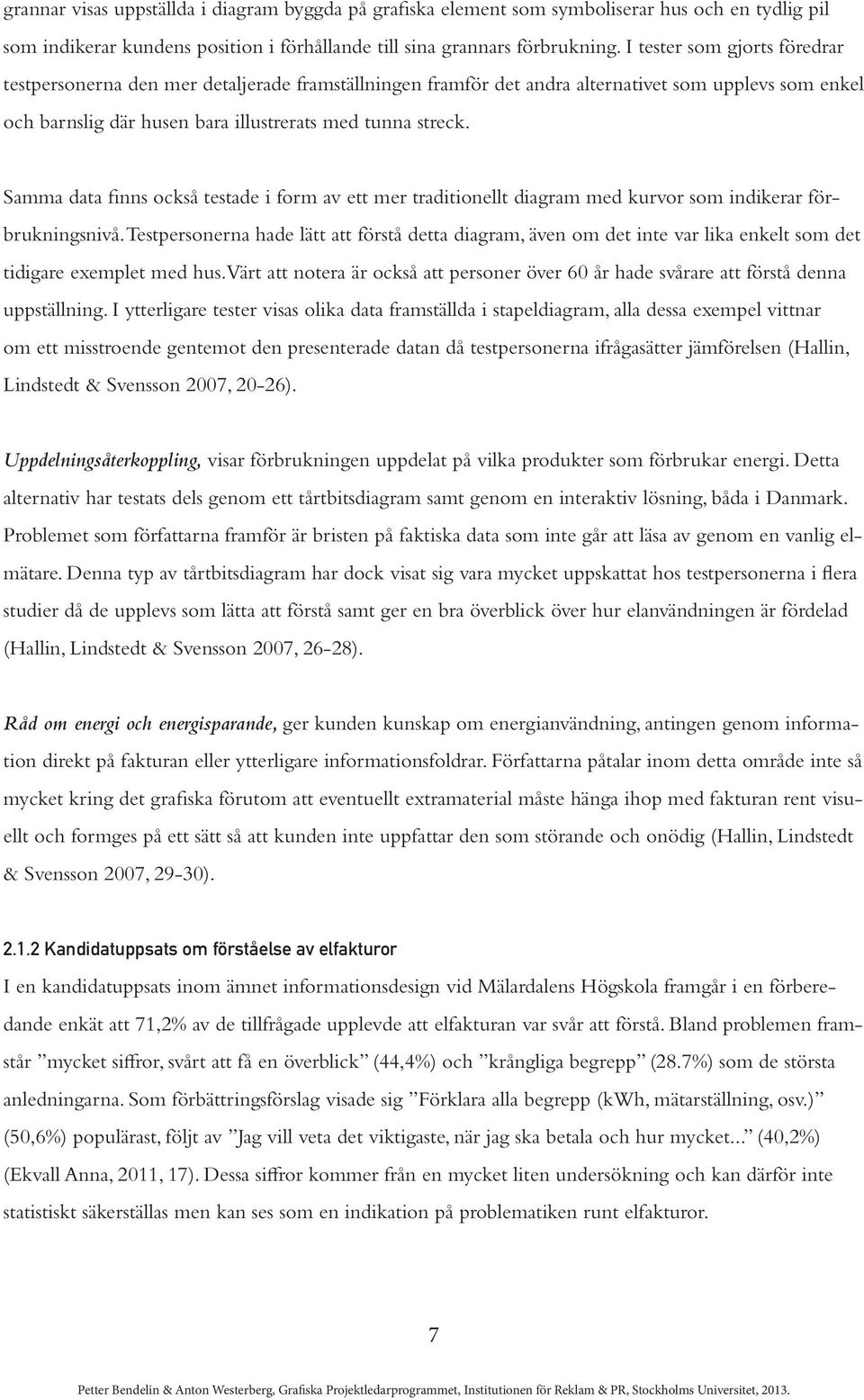 Samma data finns också testade i form av ett mer traditionellt diagram med kurvor som indikerar förbrukningsnivå.