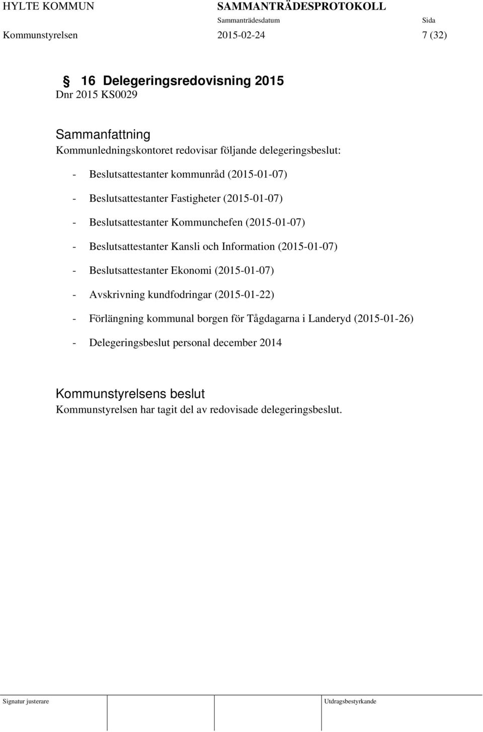 Beslutsattestanter Kansli och Information (2015-01-07) - Beslutsattestanter Ekonomi (2015-01-07) - Avskrivning kundfodringar (2015-01-22) -