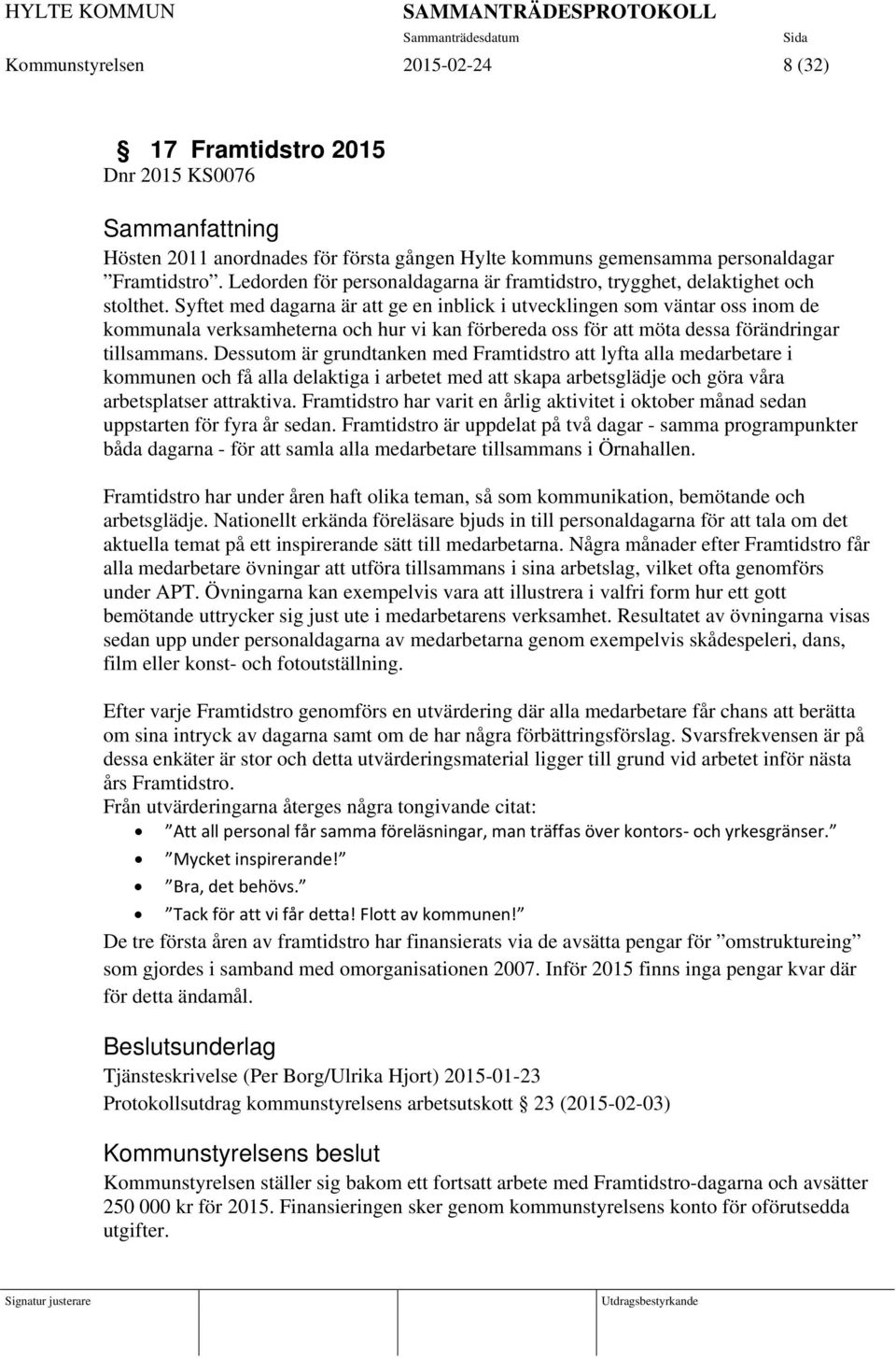 Syftet med dagarna är att ge en inblick i utvecklingen som väntar oss inom de kommunala verksamheterna och hur vi kan förbereda oss för att möta dessa förändringar tillsammans.