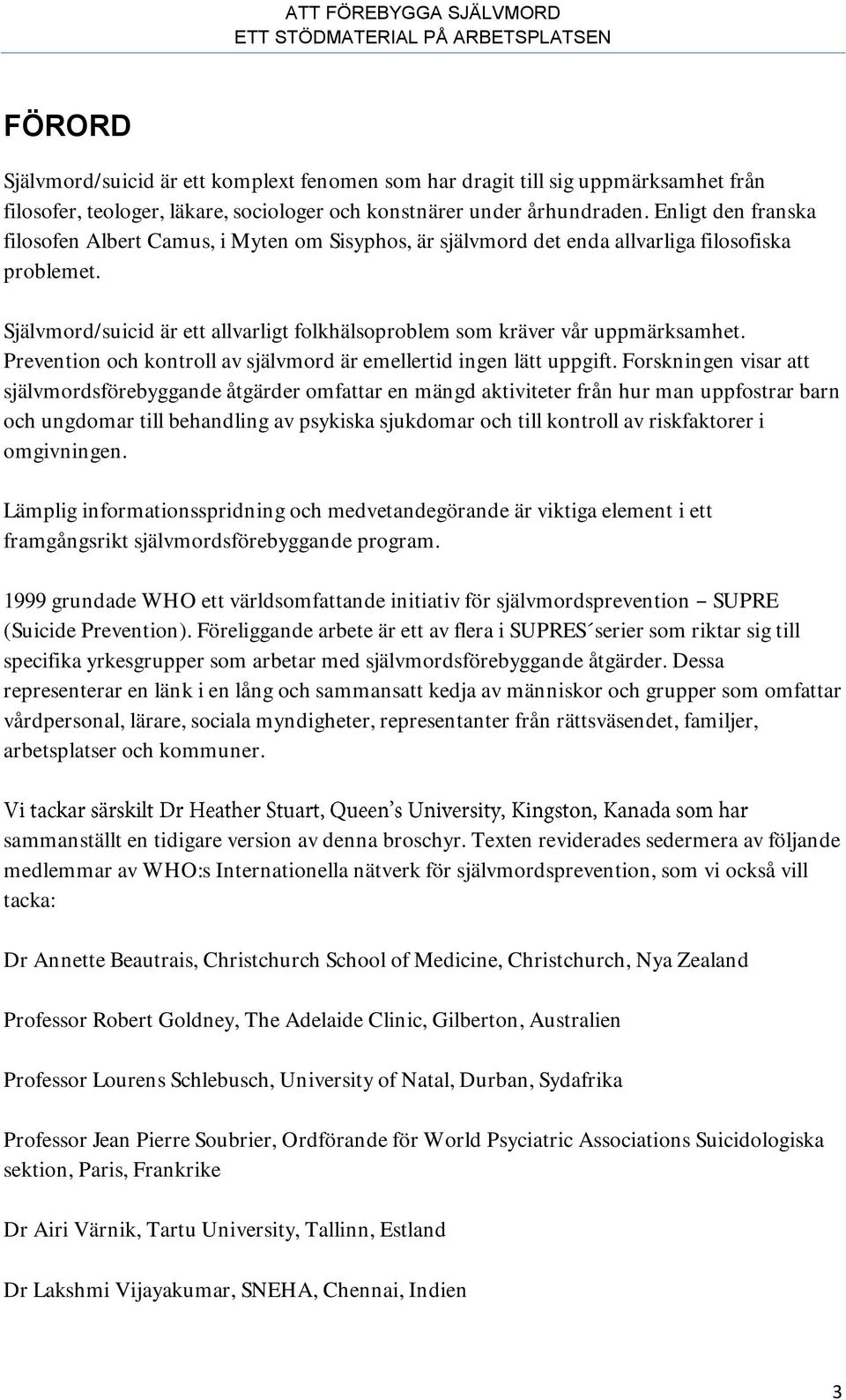 Självmord/suicid är ett allvarligt folkhälsoproblem som kräver vår uppmärksamhet. Prevention och kontroll av självmord är emellertid ingen lätt uppgift.