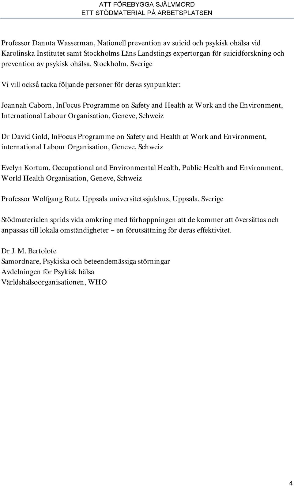 Organisation, Geneve, Schweiz Dr David Gold, InFocus Programme on Safety and Health at Work and Environment, international Labour Organisation, Geneve, Schweiz Evelyn Kortum, Occupational and