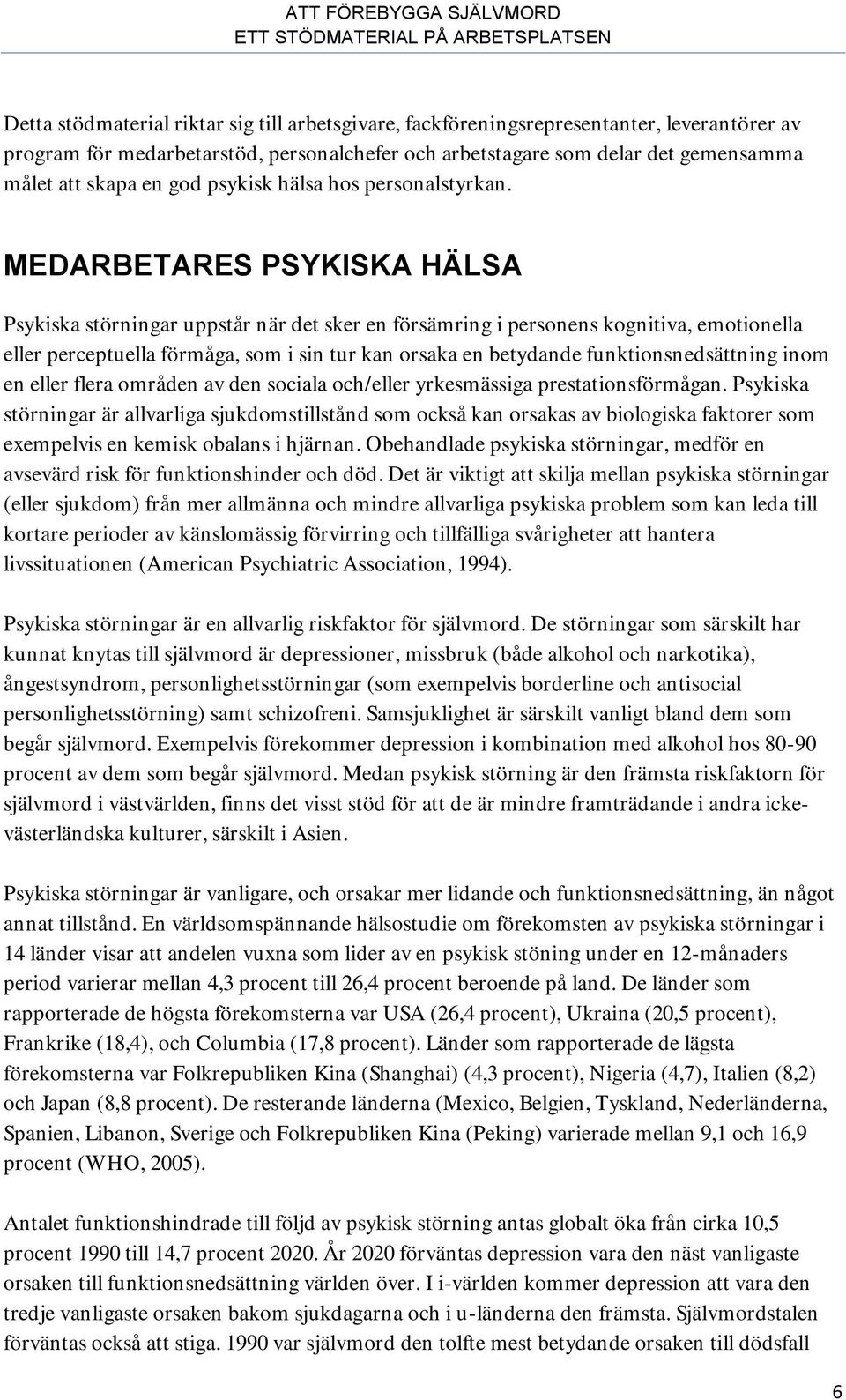 MEDARBETARES PSYKISKA HÄLSA Psykiska störningar uppstår när det sker en försämring i personens kognitiva, emotionella eller perceptuella förmåga, som i sin tur kan orsaka en betydande