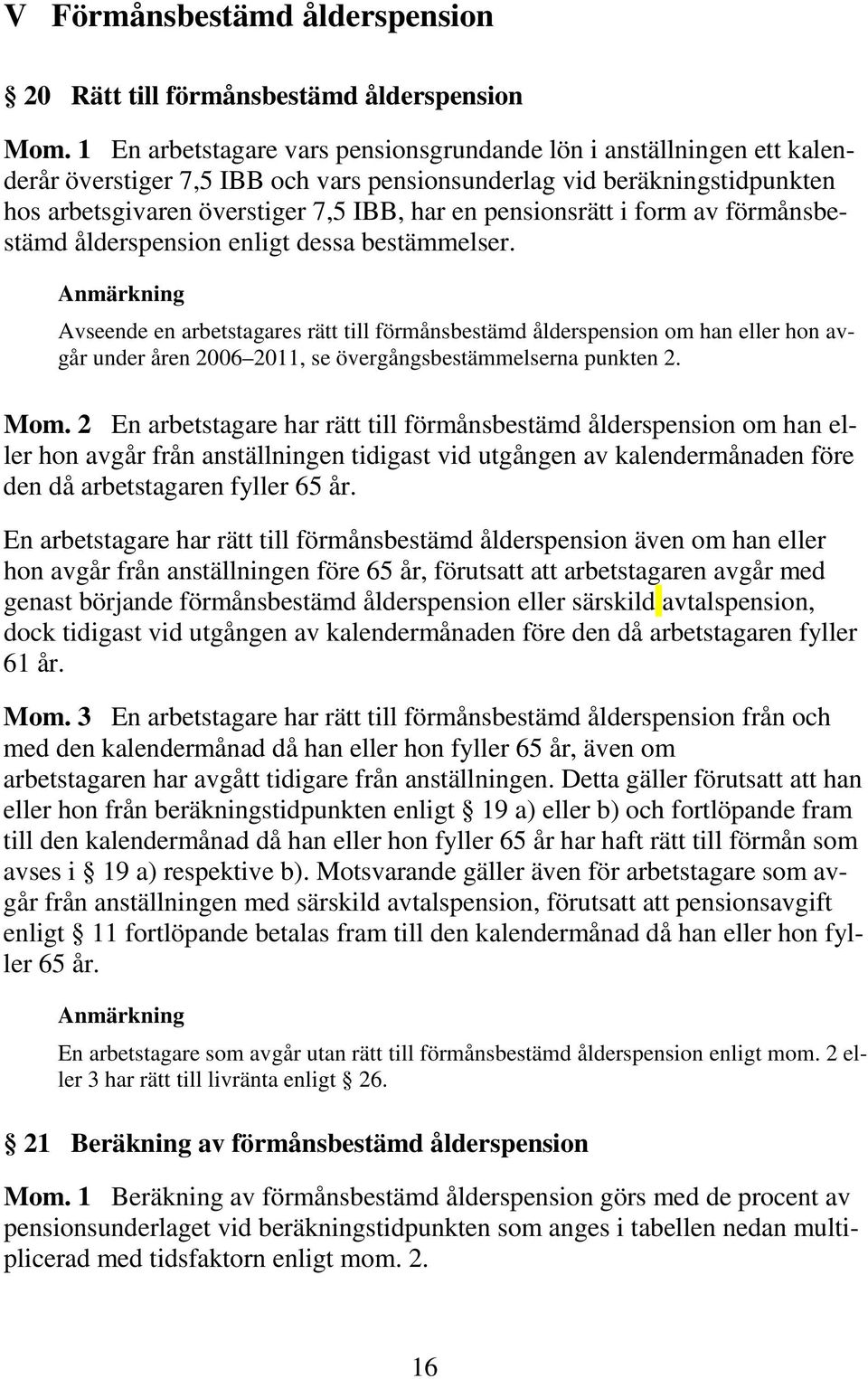 pensionsrätt i form av förmånsbestämd ålderspension enligt dessa bestämmelser.