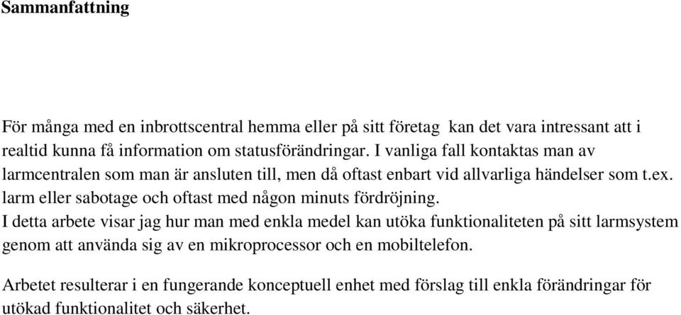 larm eller sabotage och oftast med någon minuts fördröjning.