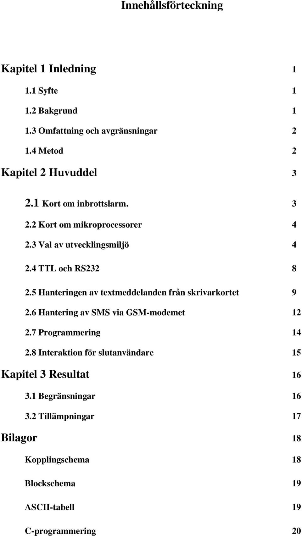 4 TTL och RS232 8 2.5 Hanteringen av textmeddelanden från skrivarkortet 9 2.6 Hantering av SMS via GSM-modemet 12 2.