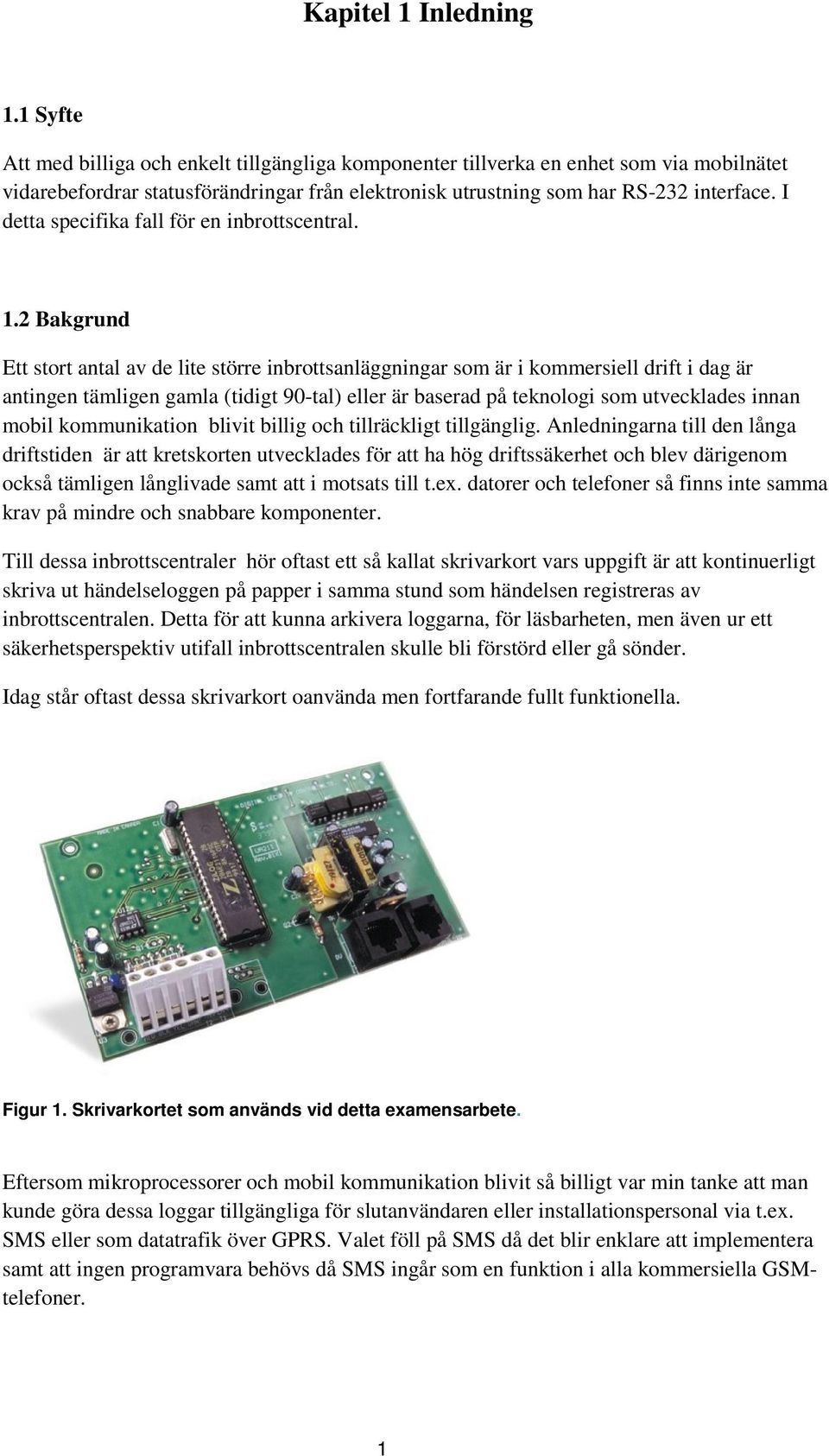 I detta specifika fall för en inbrottscentral. 1.