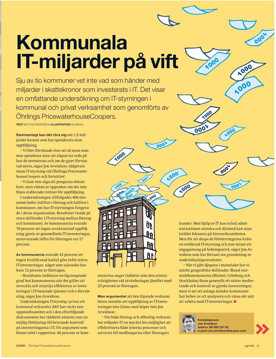 Text Mattias Andersson illustration nausikaa Sammanlagt kan det röra sig om 1,5 miljarder kronor som har spenderats utan uppföljning.