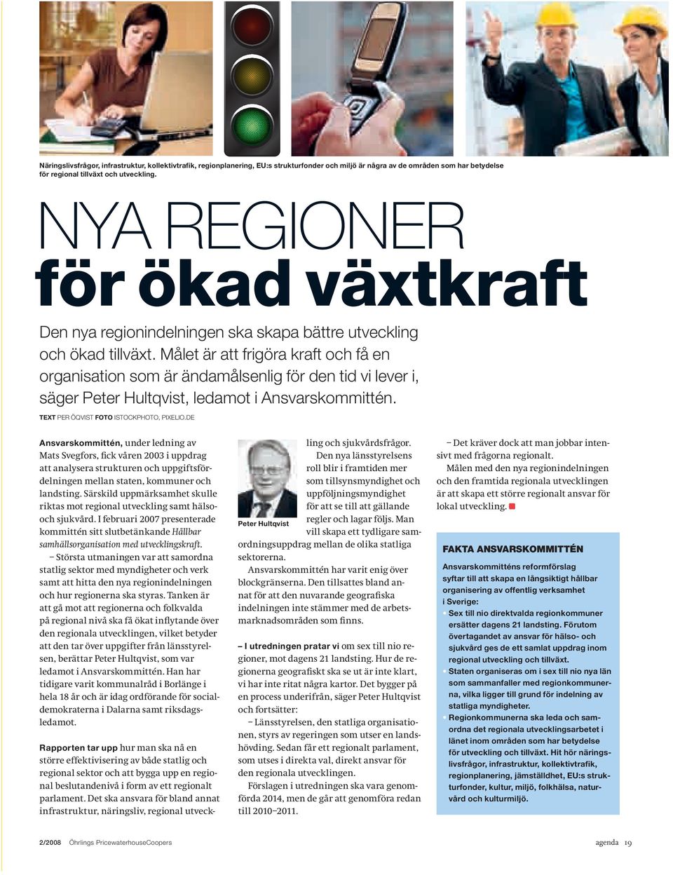 Målet är att frigöra kraft och få en organisation som är ändamålsenlig för den tid vi lever i, säger Peter Hultqvist, ledamot i Ansvarskommittén. Text Per Öqvist Foto istockphoto, pixelio.