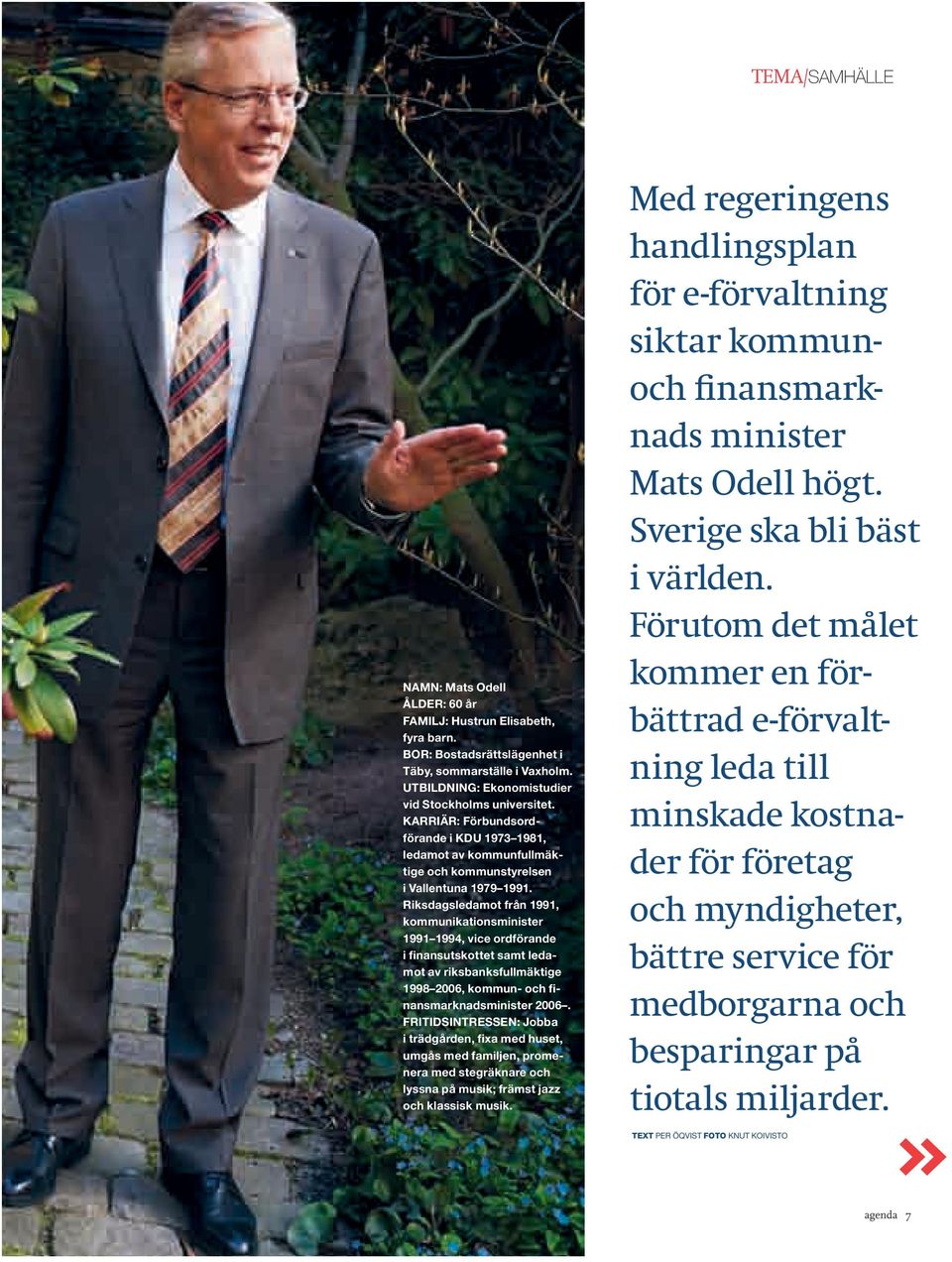 Riksdagsledamot från 1991, kommunikationsminister 1991 1994, vice ordförande i finansutskottet samt ledamot av riksbanksfullmäktige 1998 2006, kommun- och finansmarknadsminister 2006.