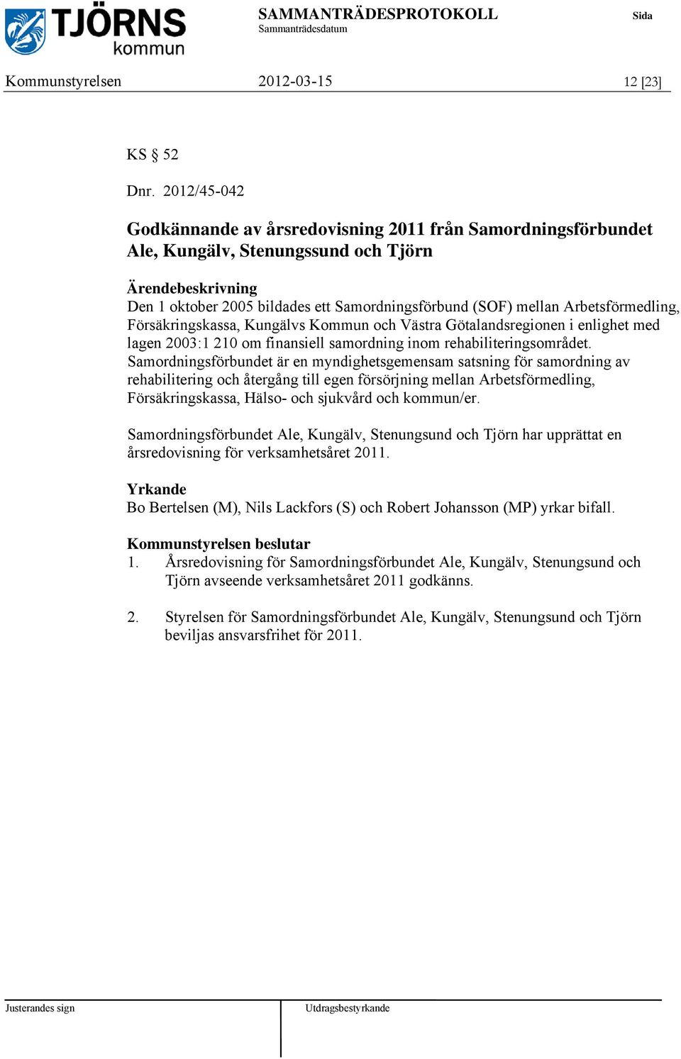 Försäkringskassa, Kungälvs Kommun och Västra Götalandsregionen i enlighet med lagen 2003:1 210 om finansiell samordning inom rehabiliteringsområdet.