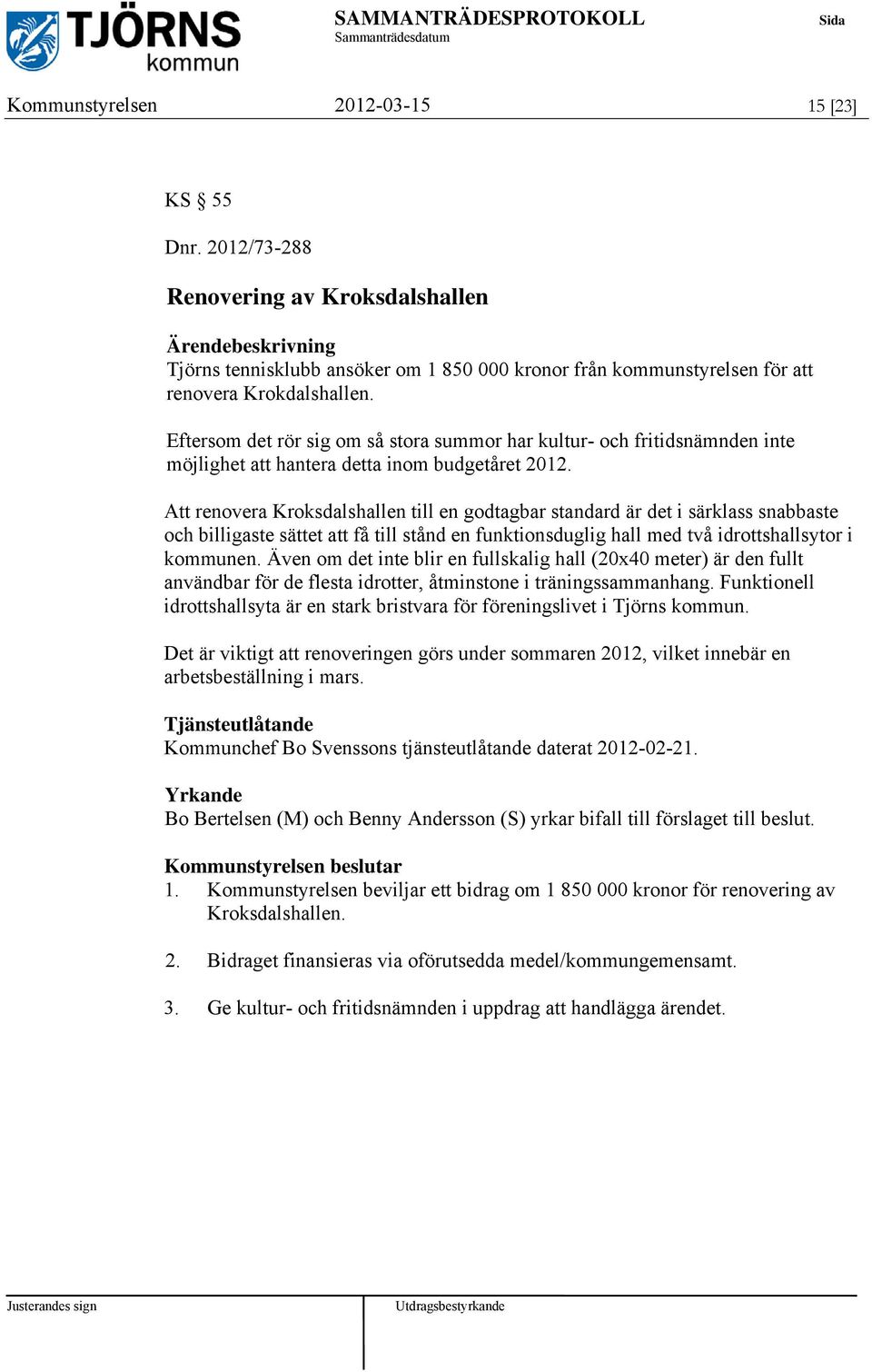 Att renovera Kroksdalshallen till en godtagbar standard är det i särklass snabbaste och billigaste sättet att få till stånd en funktionsduglig hall med två idrottshallsytor i kommunen.