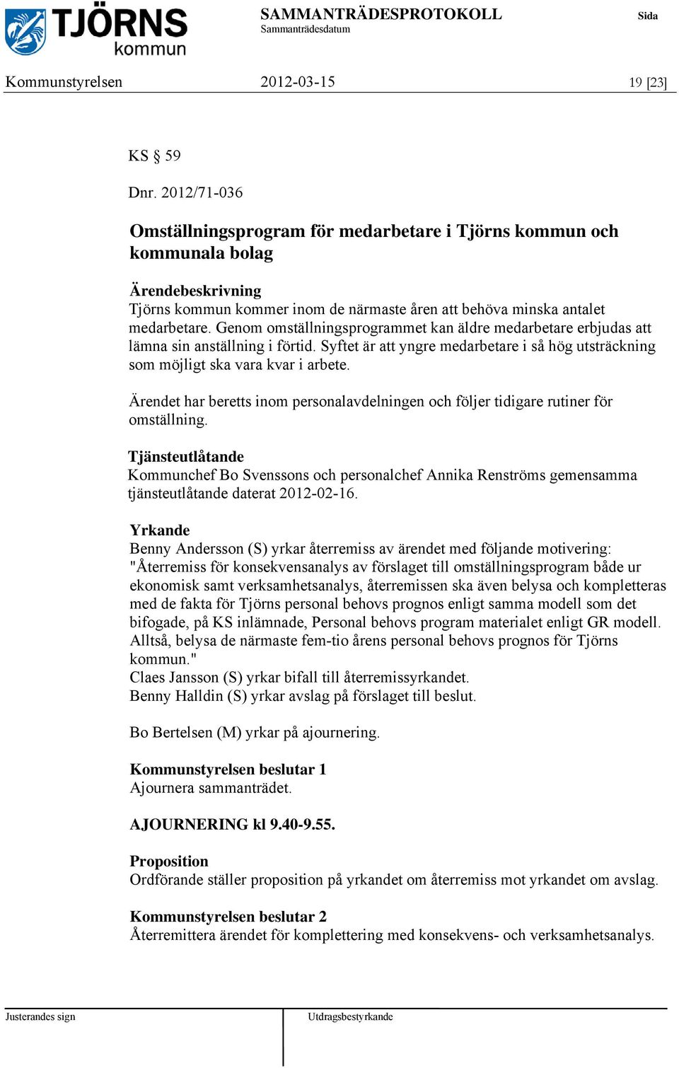 Genom omställningsprogrammet kan äldre medarbetare erbjudas att lämna sin anställning i förtid. Syftet är att yngre medarbetare i så hög utsträckning som möjligt ska vara kvar i arbete.