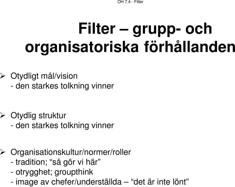 tolkning vinner Organisationskultur/normer/roller - tradition; så gör vi