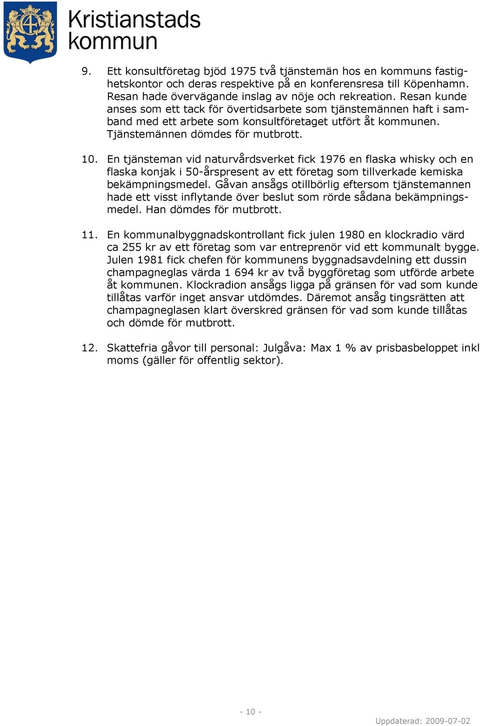En tjänsteman vid naturvårdsverket fick 1976 en flaska whisky och en flaska konjak i 50-årspresent av ett företag som tillverkade kemiska bekämpningsmedel.