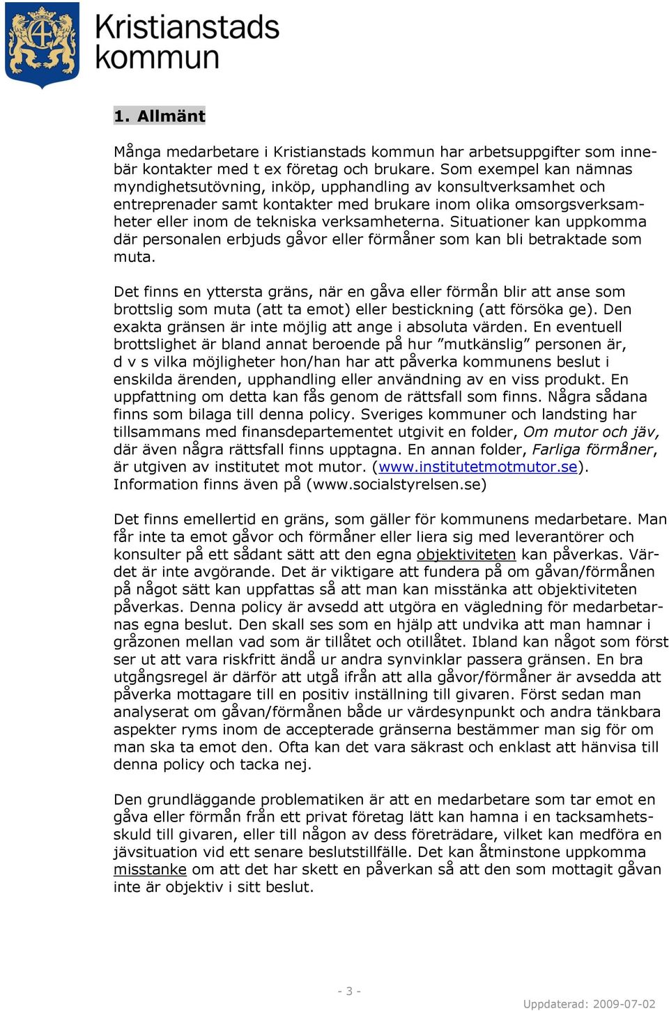 Situationer kan uppkomma där personalen erbjuds gåvor eller förmåner som kan bli betraktade som muta.