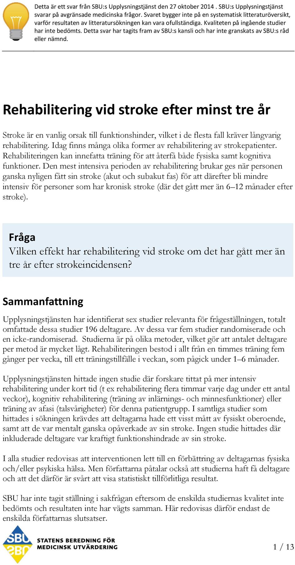 Detta svar har tagits fram av SBU:s kansli och har inte granskats av SBU:s råd eller nämnd.