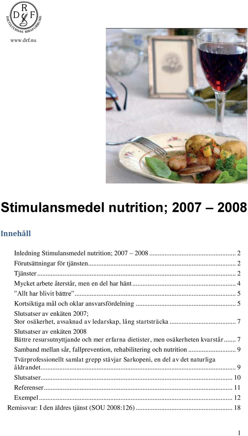 .. 5 Slutsatser av enkäten 2007; Stor osäkerhet, avsaknad av ledarskap, lång startsträcka.