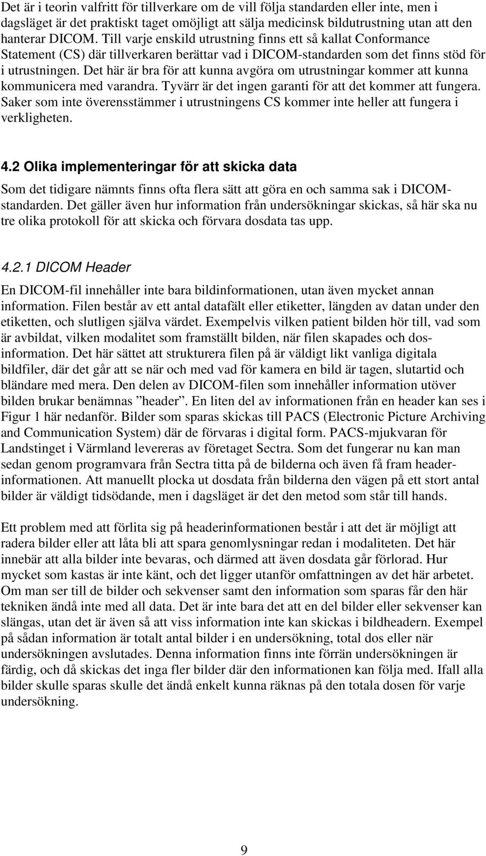 Det här är bra för att kunna avgöra om utrustningar kommer att kunna kommunicera med varandra. Tyvärr är det ingen garanti för att det kommer att fungera.