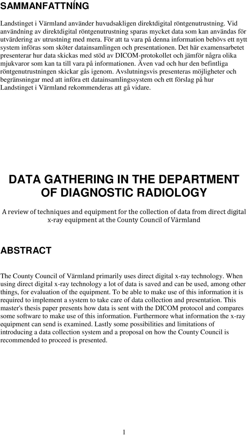 För att ta vara på denna information behövs ett nytt system införas som sköter datainsamlingen och presentationen.