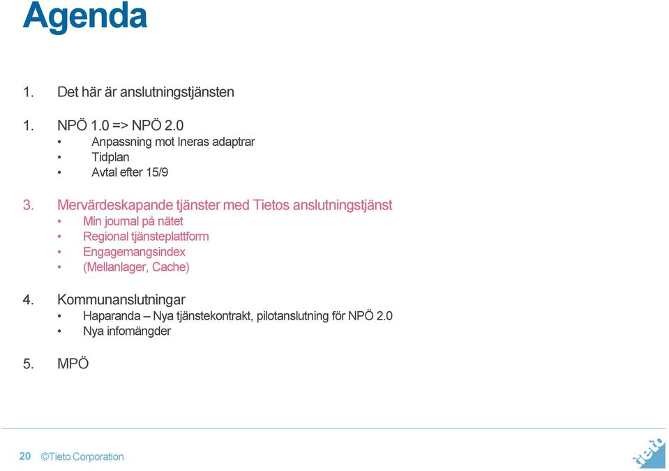 Mervärdeskapande tjänster med Tietos anslutningstjänst Min journal på nätet Regional