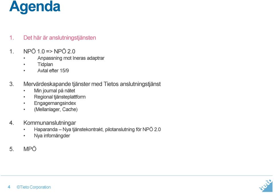 Mervärdeskapande tjänster med Tietos anslutningstjänst Min journal på nätet Regional