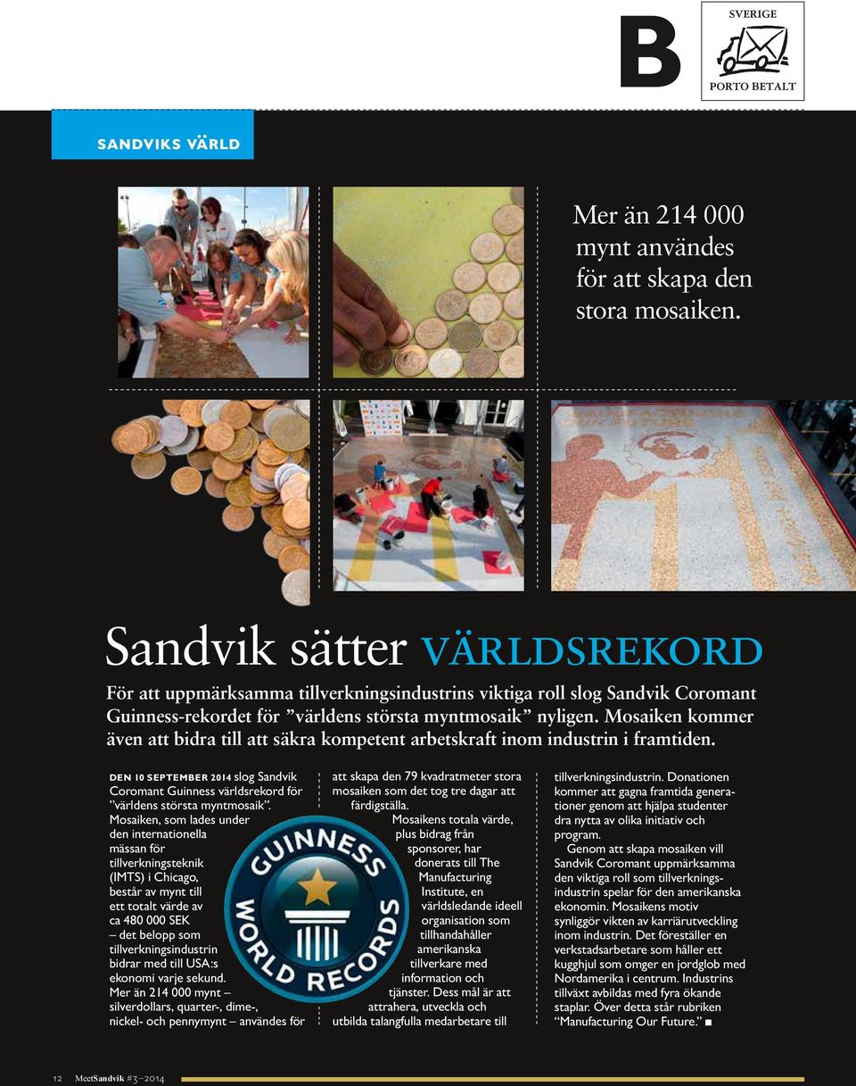 Mosaiken kommer även att bidra till att säkra kompetent arbetskraft inom industrin i framtiden. DEN 10 SEPTEMBER 2014 slog Sandvik Coromant Guinness världsrekord för världens största mynt mosaik.