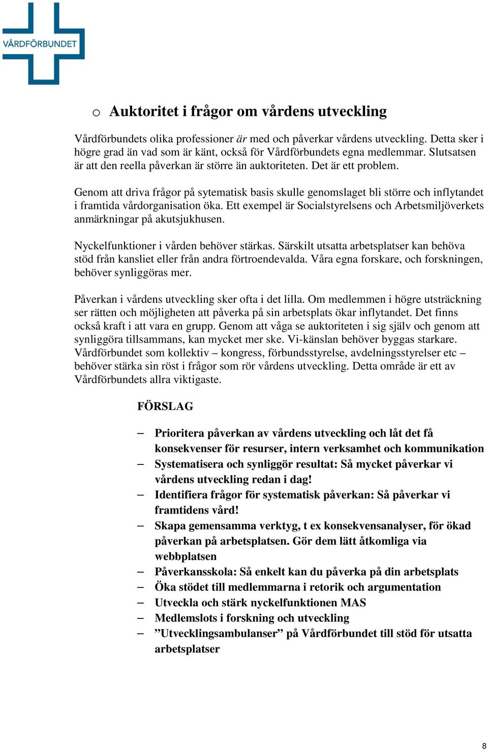 Genom att driva frågor på sytematisk basis skulle genomslaget bli större och inflytandet i framtida vårdorganisation öka.