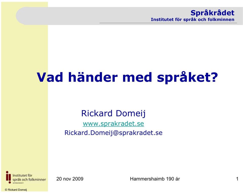 se Rickard.Domeij@sprakradet.