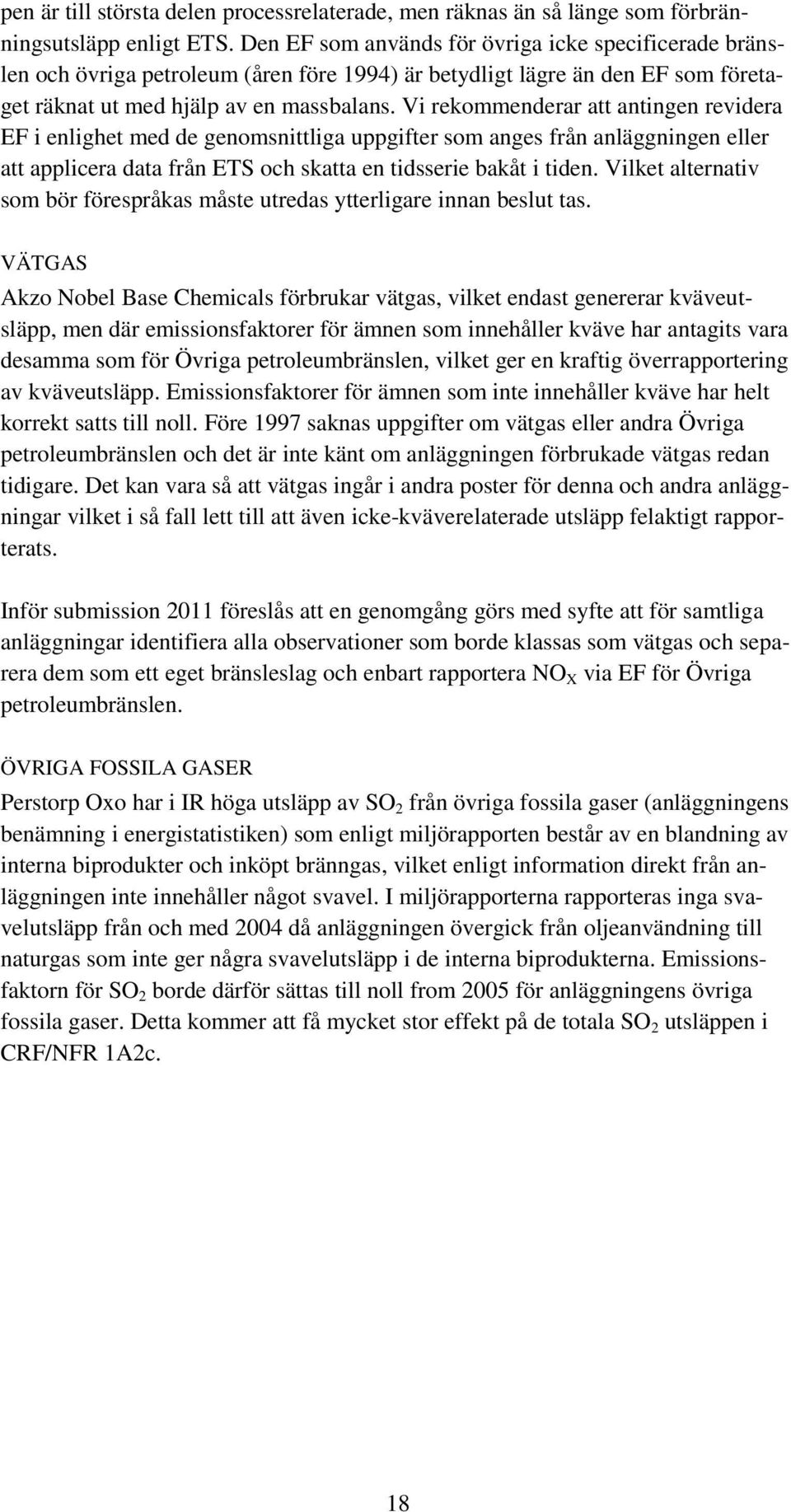 Vi rekmmenderar att antingen revidera EF i enlighet med de genmsnittliga uppgifter sm anges från anläggningen eller att applicera data från ETS ch skatta en tidsserie bakåt i tiden.