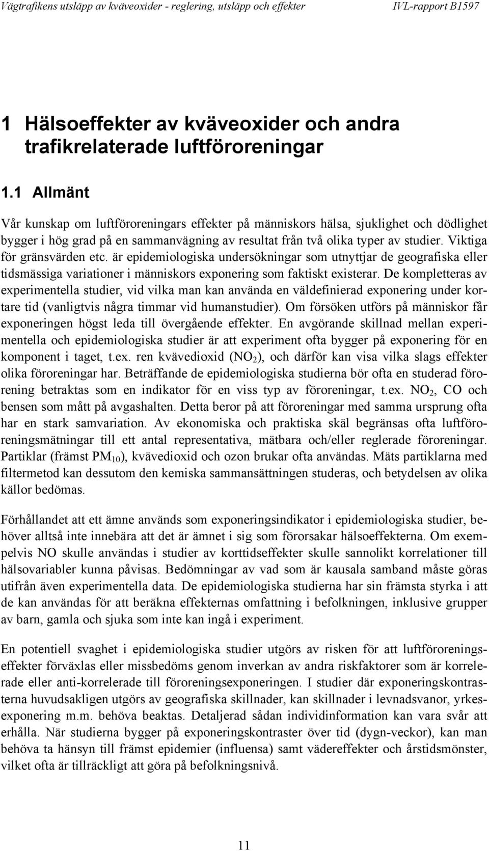 Viktiga för gränsvärden etc. är epidemiologiska undersökningar som utnyttjar de geografiska eller tidsmässiga variationer i människors exponering som faktiskt existerar.