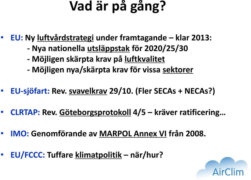 Möjligen skärpta krav på luftkvalitet - Möjligen nya/skärpta krav för vissa sektorer EU-sjöfart: