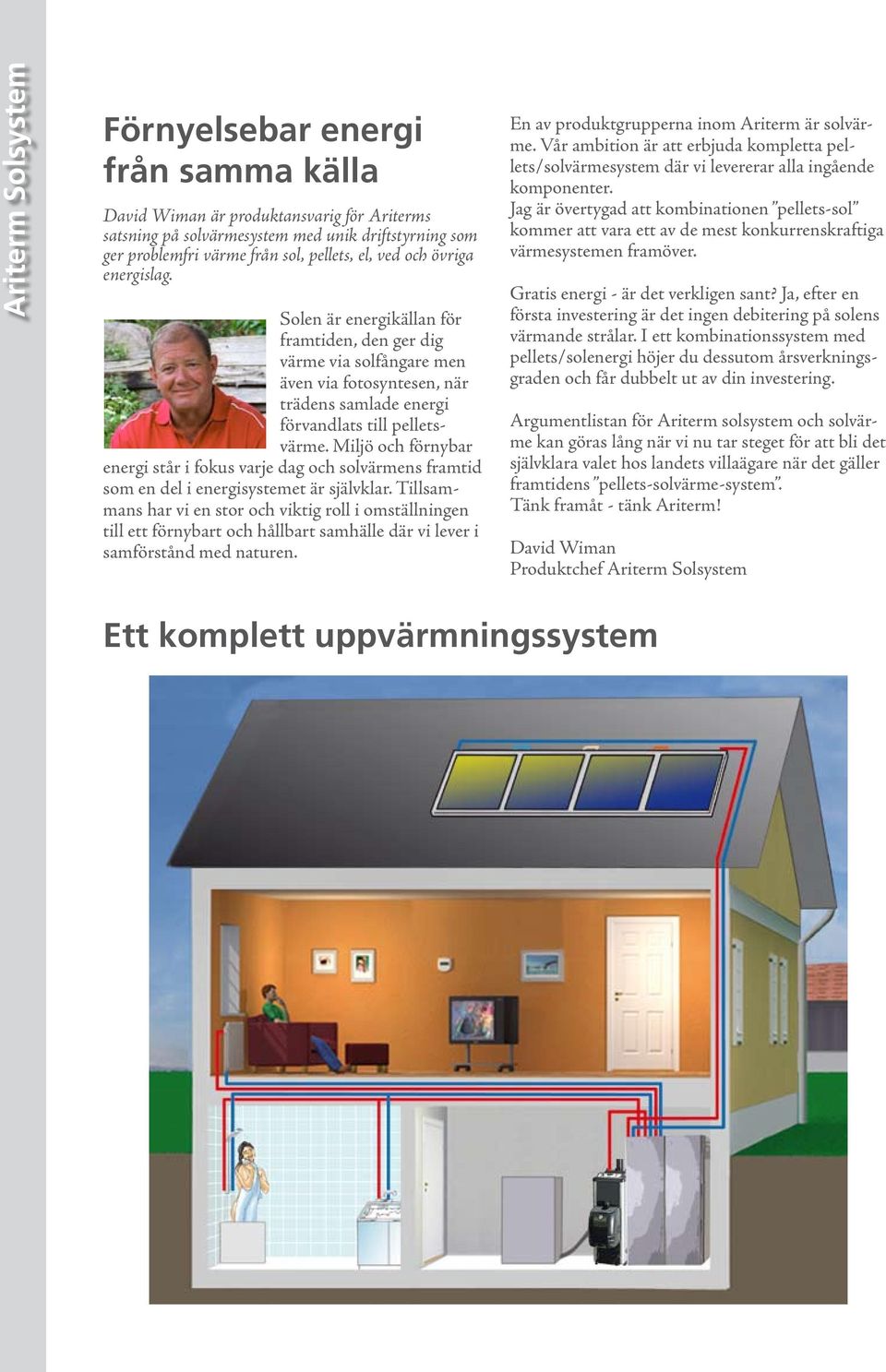 Miljö och förnybar energi står i fokus varje dag och solvärmens framtid som en del i energisystemet är självklar.