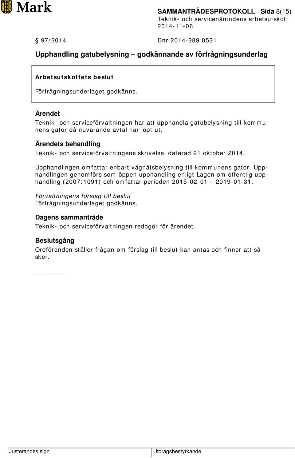 s behandling Teknik- och serviceförvaltningens skrivelse, daterad 21 oktober 2014. Upphandlingen omfattar enbart vägnätsbelysning till kommunens gator.