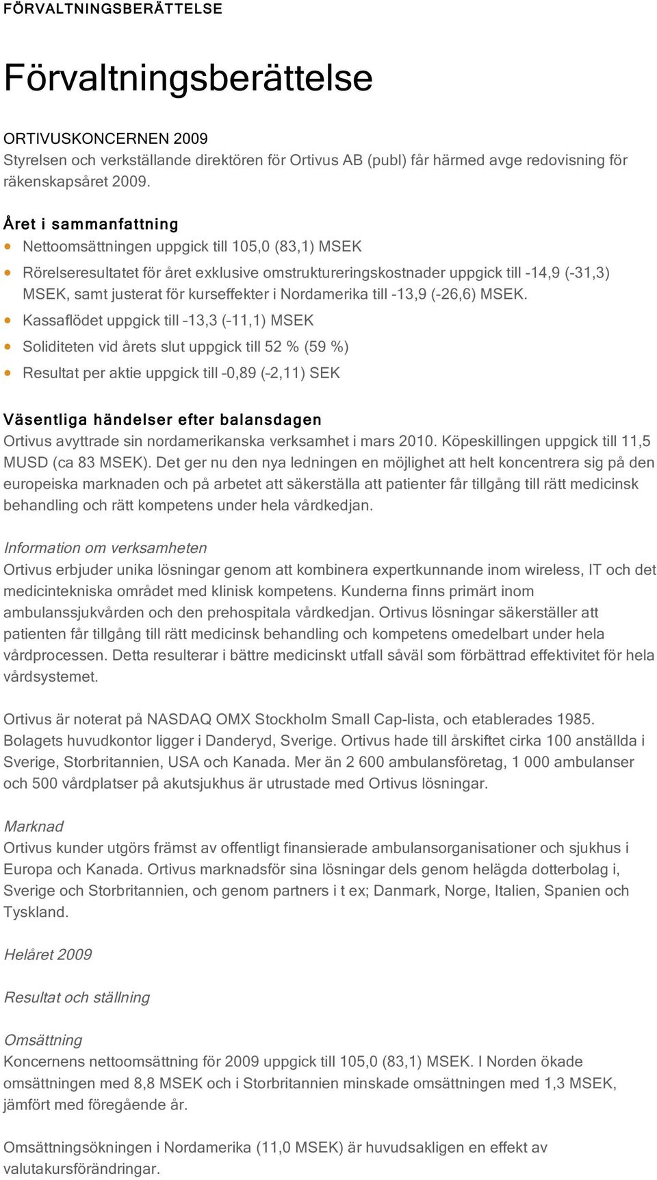 Nordamerika till -13,9 (-26,6) MSEK.