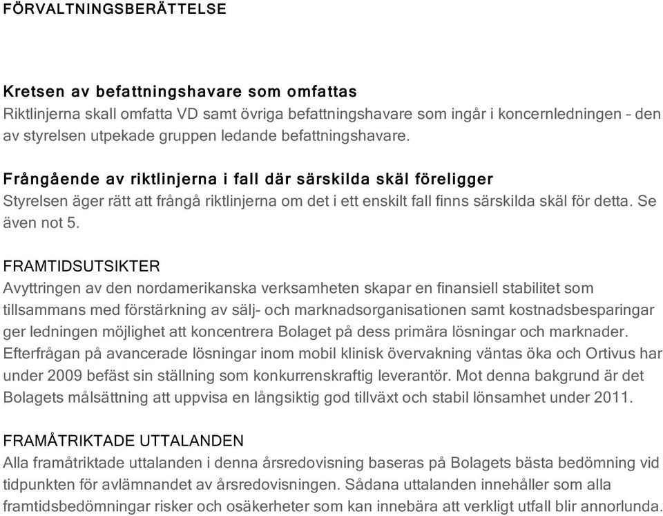 FRAMTIDSUTSIKTER Avyttringen av den nordamerikanska verksamheten skapar en finansiell stabilitet som tillsammans med förstärkning av sälj- och marknadsorganisationen samt kostnadsbesparingar ger