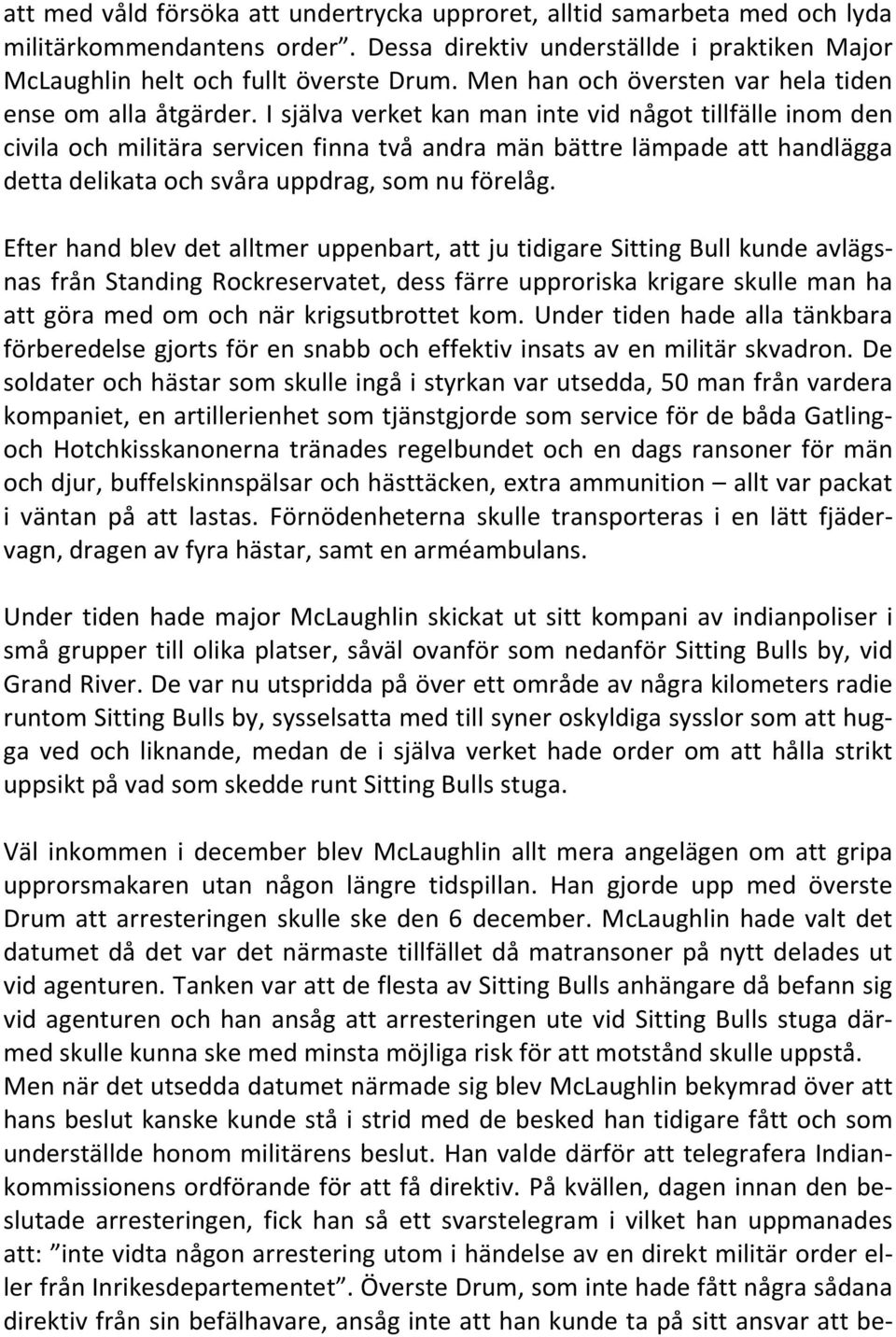 I själva verket kan man inte vid något tillfälle inom den civila och militära servicen finna två andra män bättre lämpade att handlägga detta delikata och svåra uppdrag, som nu förelåg.