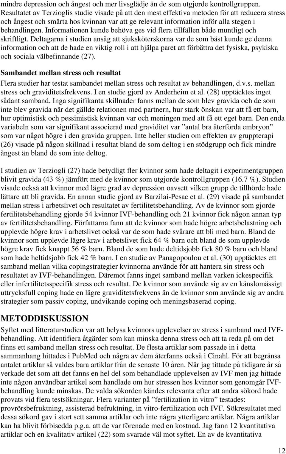 Informationen kunde behöva ges vid flera tillfällen både muntligt och skriftligt.